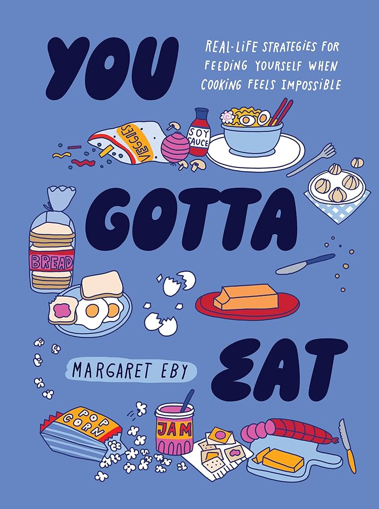 Cover of "You Gotta Eat". Displays the title in black bubble letters against a periwinkle background, framed by cartoon illustrations of various simple foods.