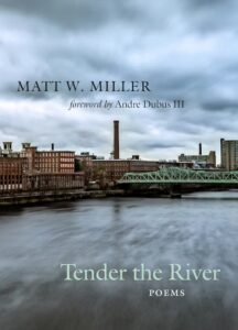 Cover of Matt W. Miller's poetry book, Tender the River